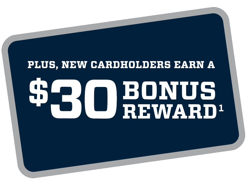 Plus, New Cardholders Earn a $30 Bonus Reward.