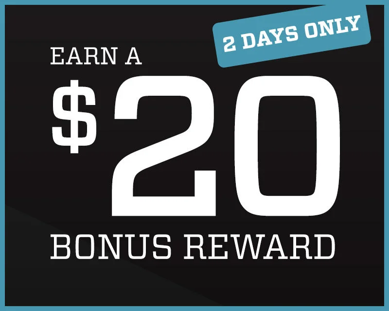 2 Days Only. Earn a $20 Bonus Reward.