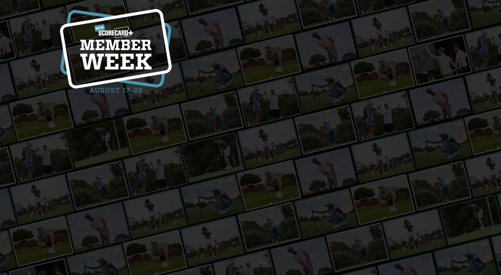 New! ScoreCard+ Member Week. August 17–22.